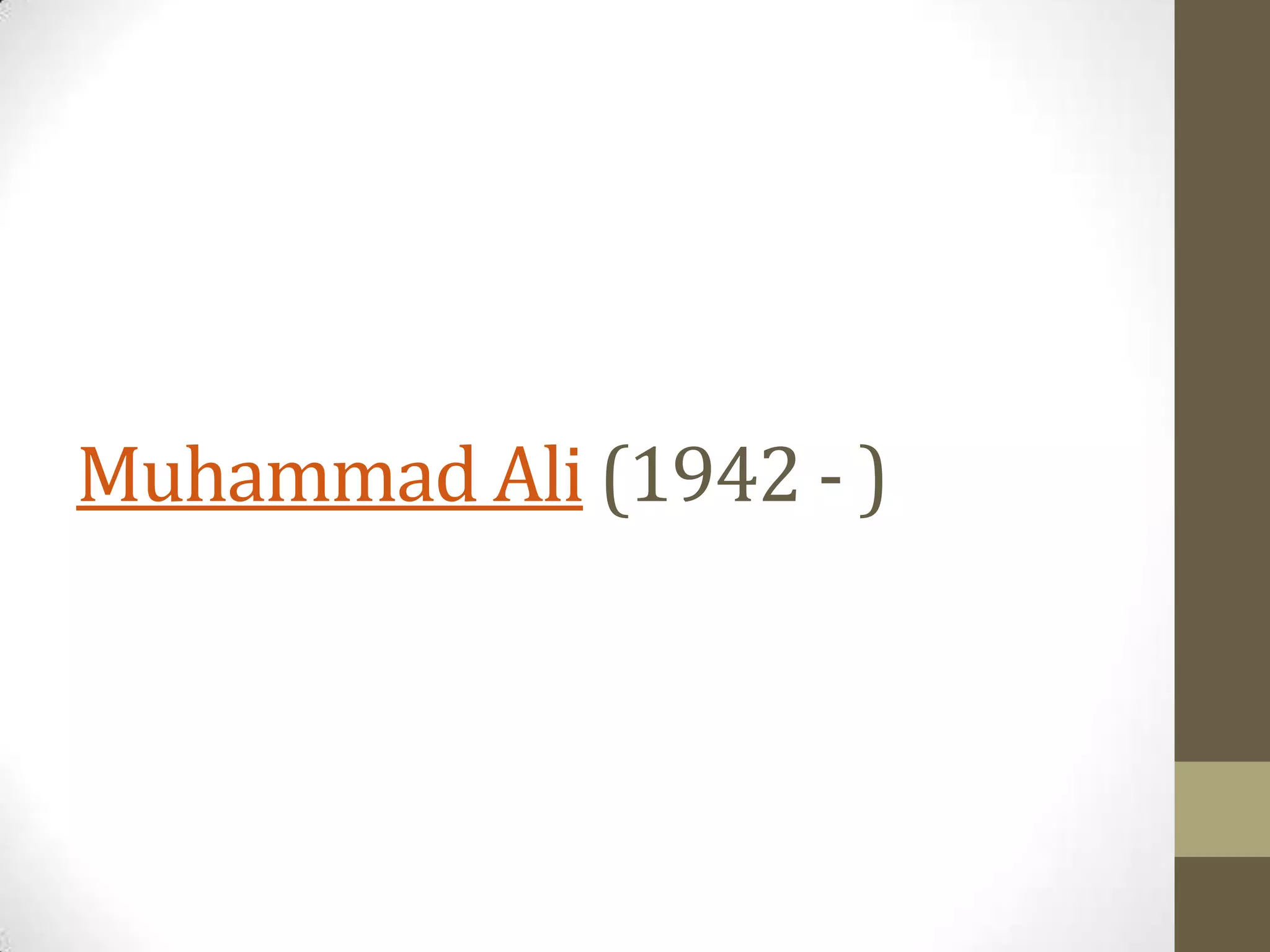 Muhammad Ali (1942 - )

 