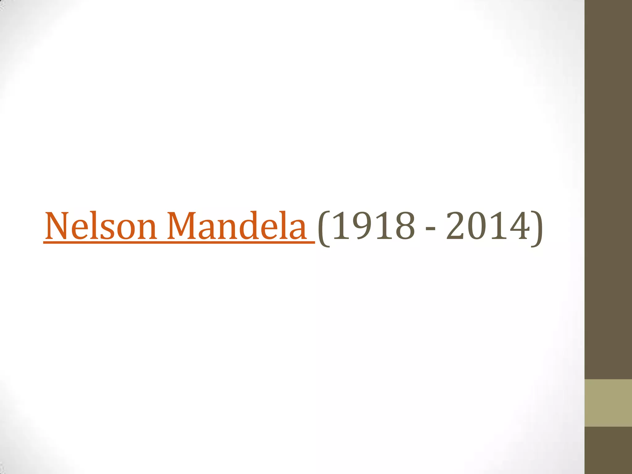 Nelson Mandela (1918 - 2014)

 