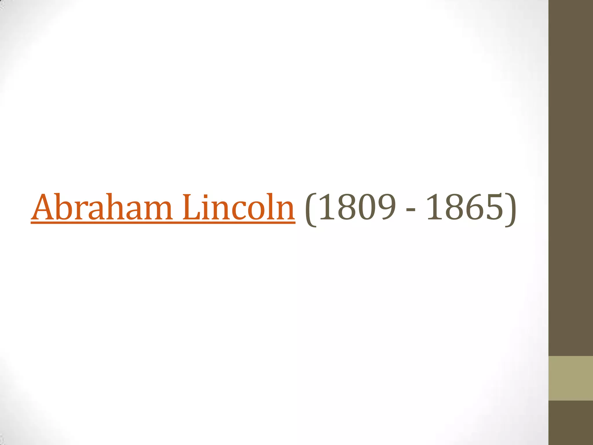 Abraham Lincoln (1809 - 1865)

 