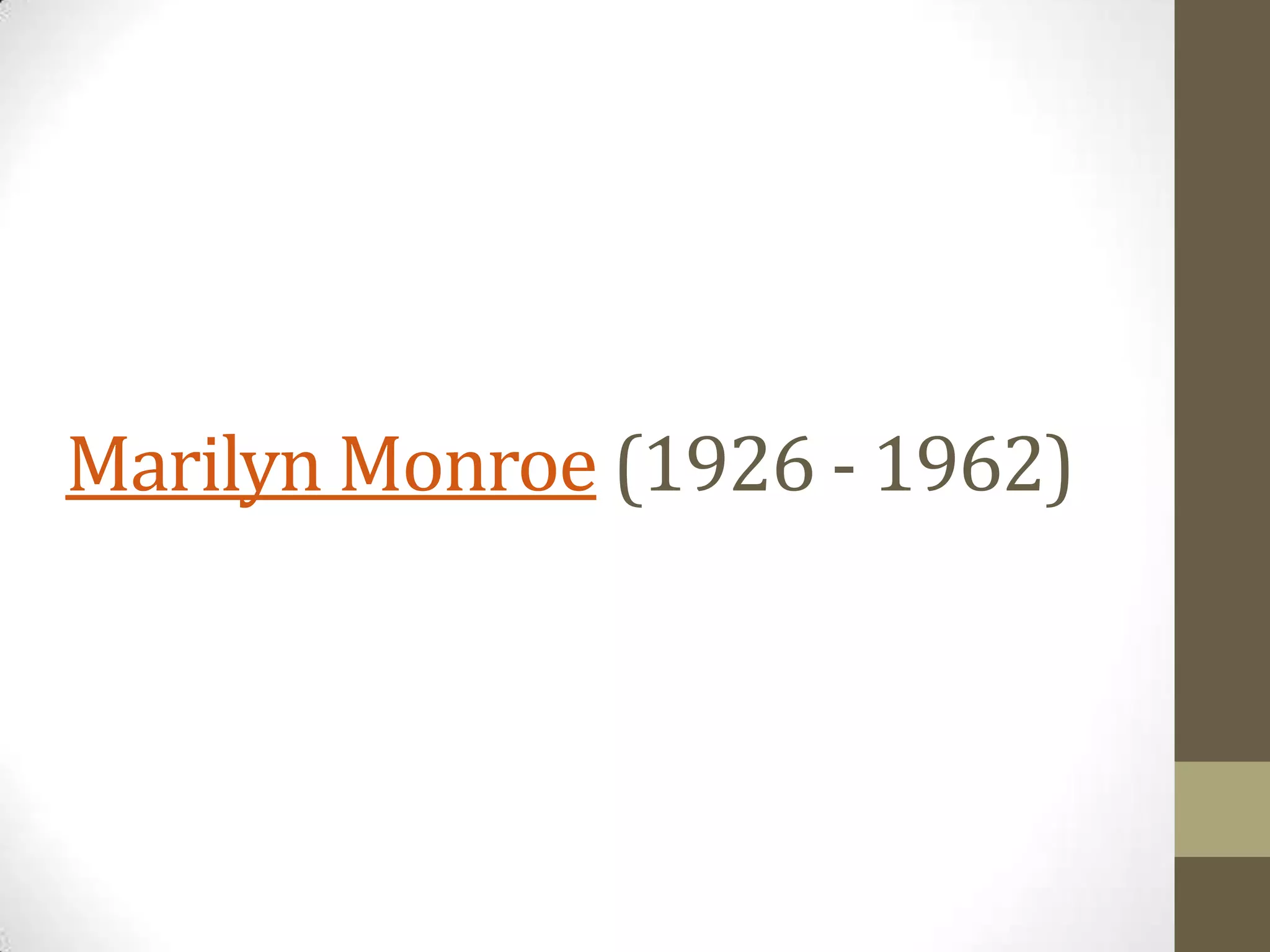 Marilyn Monroe (1926 - 1962)

 