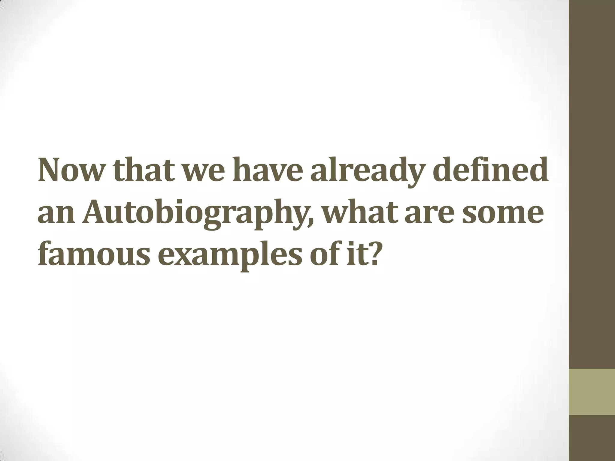 Now that we have already defined
an Autobiography, what are some
famous examples of it?

 