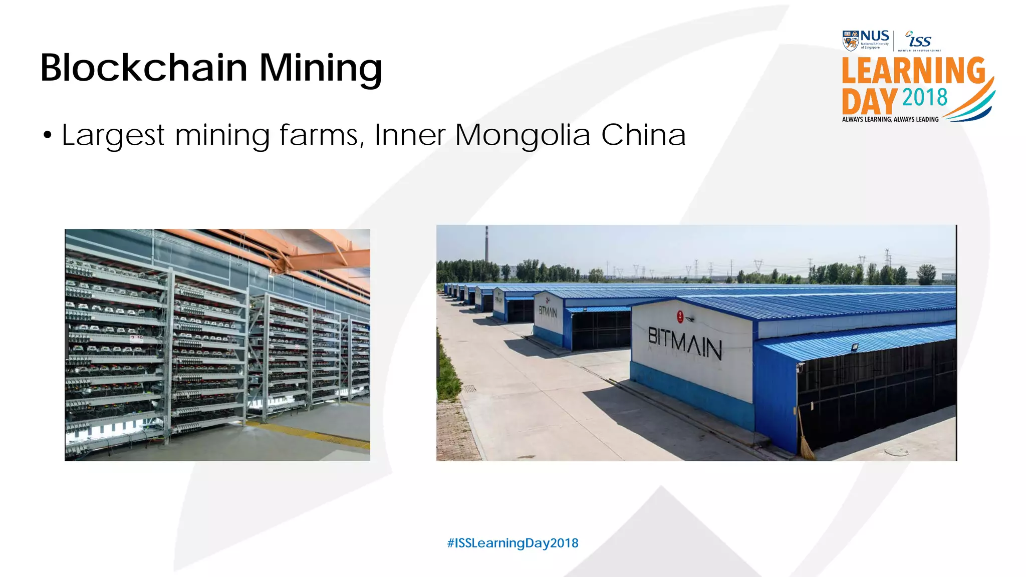 #ISSLearningDay2018
Blockchain Mining
• Largest mining farms, Inner Mongolia China
 