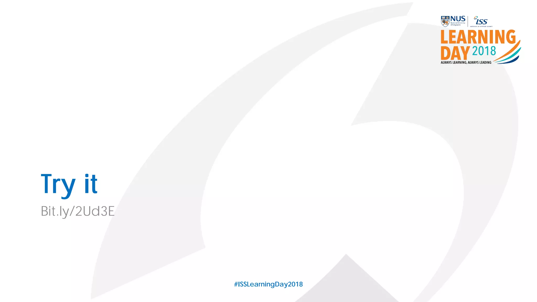 Try it
Bit.ly/2Ud3E
#ISSLearningDay2018
 