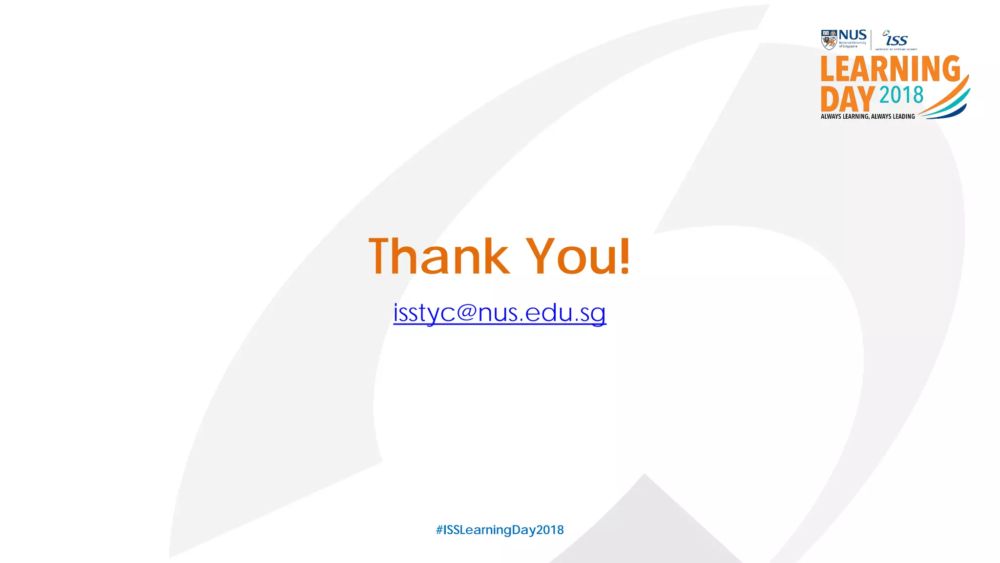 Thank You!
isstyc@nus.edu.sg
#ISSLearningDay2018
 