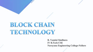 B. Yamini Sindhura
IV B.Tech CSE
Narayana Engineering College-Nellore
 