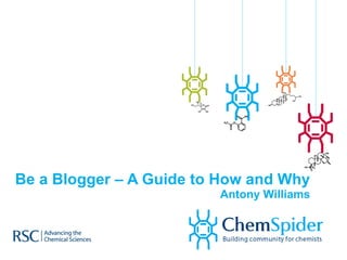 Be a Blogger – A Guide to How and Why Antony Williams 