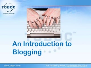 An Introduction to
Blogging
 
