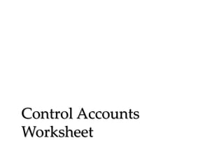 Control Accounts
Worksheet

 