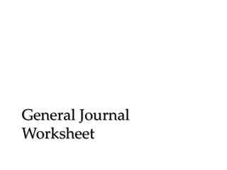 General Journal
Worksheet

 