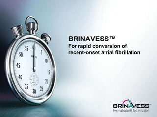BRINAVESS™
For rapid conversion of
recent-onset atrial fibrillation
 