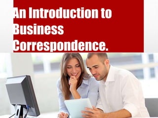 An Introduction to
Business
Correspondence.
 