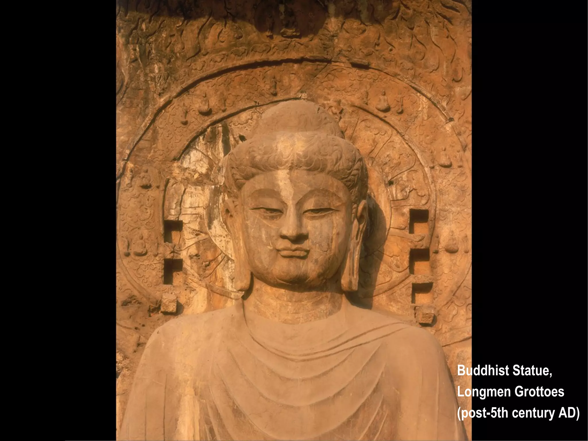 Buddhist Statue,
Longmen Grottoes
(post-5th century AD)
 