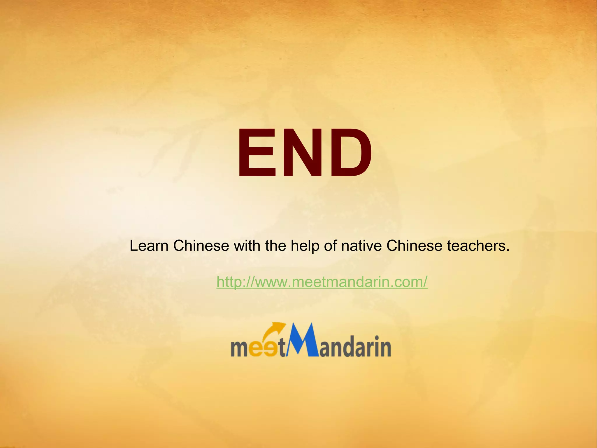 END
Learn Chinese with the help of native Chinese teachers.
http://www.meetmandarin.com/
 