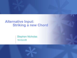 Alternative Input: Striking a new Chord Stephen Nicholas 18-Oct-09 