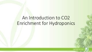 An Introduction to CO2
Enrichment for Hydroponics
 