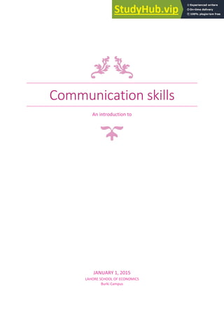 Communication skills
An introduction to
JANUARY 1, 2015
LAHORE SCHOOL OF ECONOMICS
Burki Campus
 