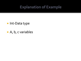  Int-Data type
 A, b, c variables
 