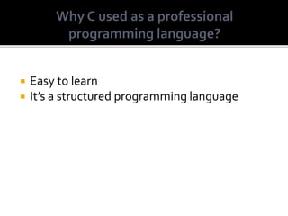  Easy to learn
 It’s a structured programming language
 