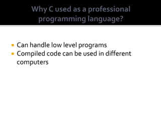  Can handle low level programs
 Compiled code can be used in different
computers
 