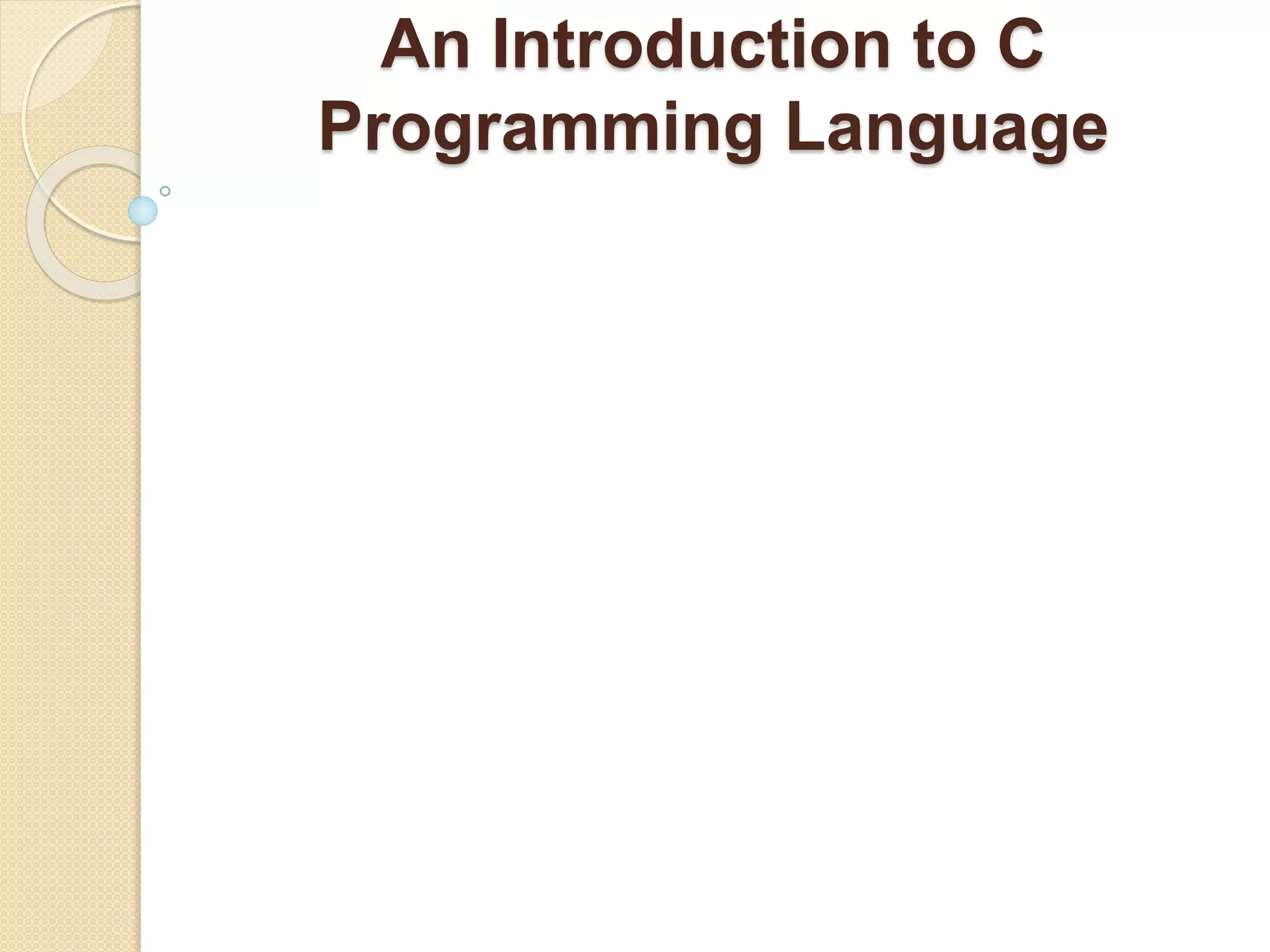 An Introduction to C
Programming Language
 