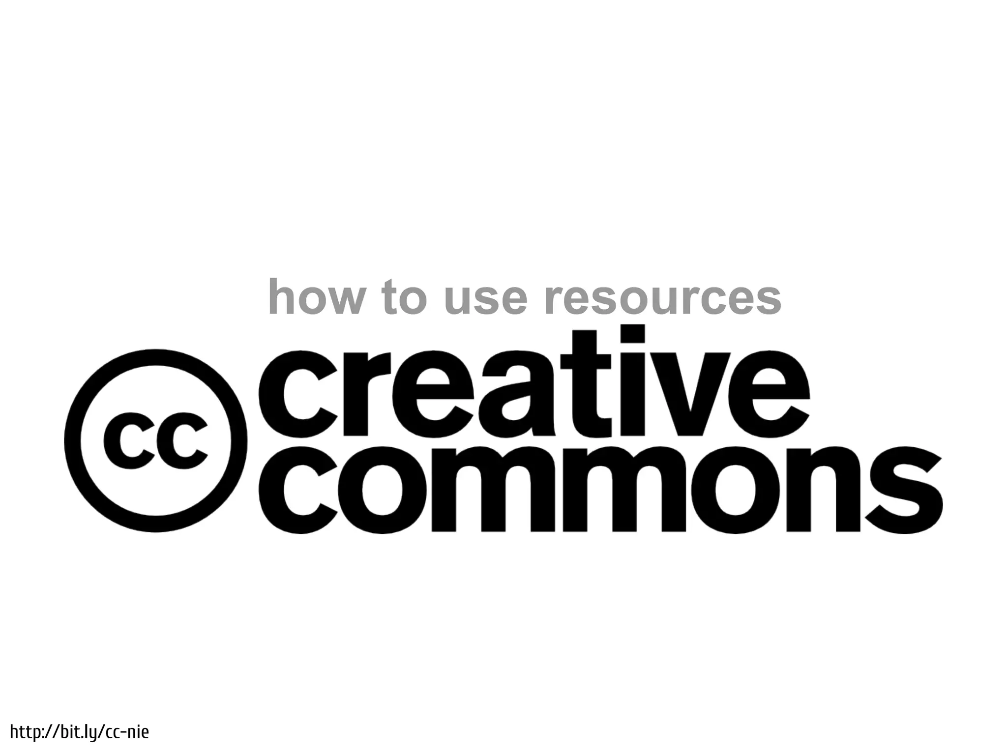 how to use resources




http://bit.ly/cc-nie
 