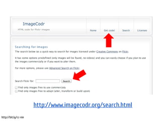 Search CC




                       http://www.imagecodr.org/search.html
http://bit.ly/cc-nie
 