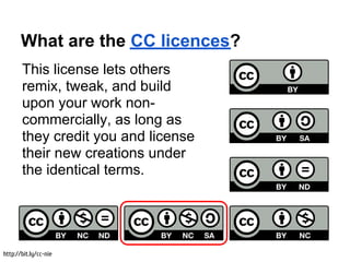 What are the CC licences?
       This license lets others
       remix, tweak, and build
       upon your work non-
      ...