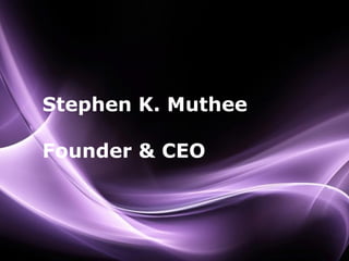 Stephen K. Muthee
Founder & CEO

 