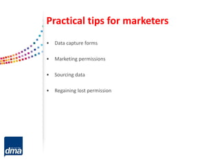 Practical tips for marketers
• Data capture forms
• Marketing permissions
• Sourcing data
• Regaining lost permission
 