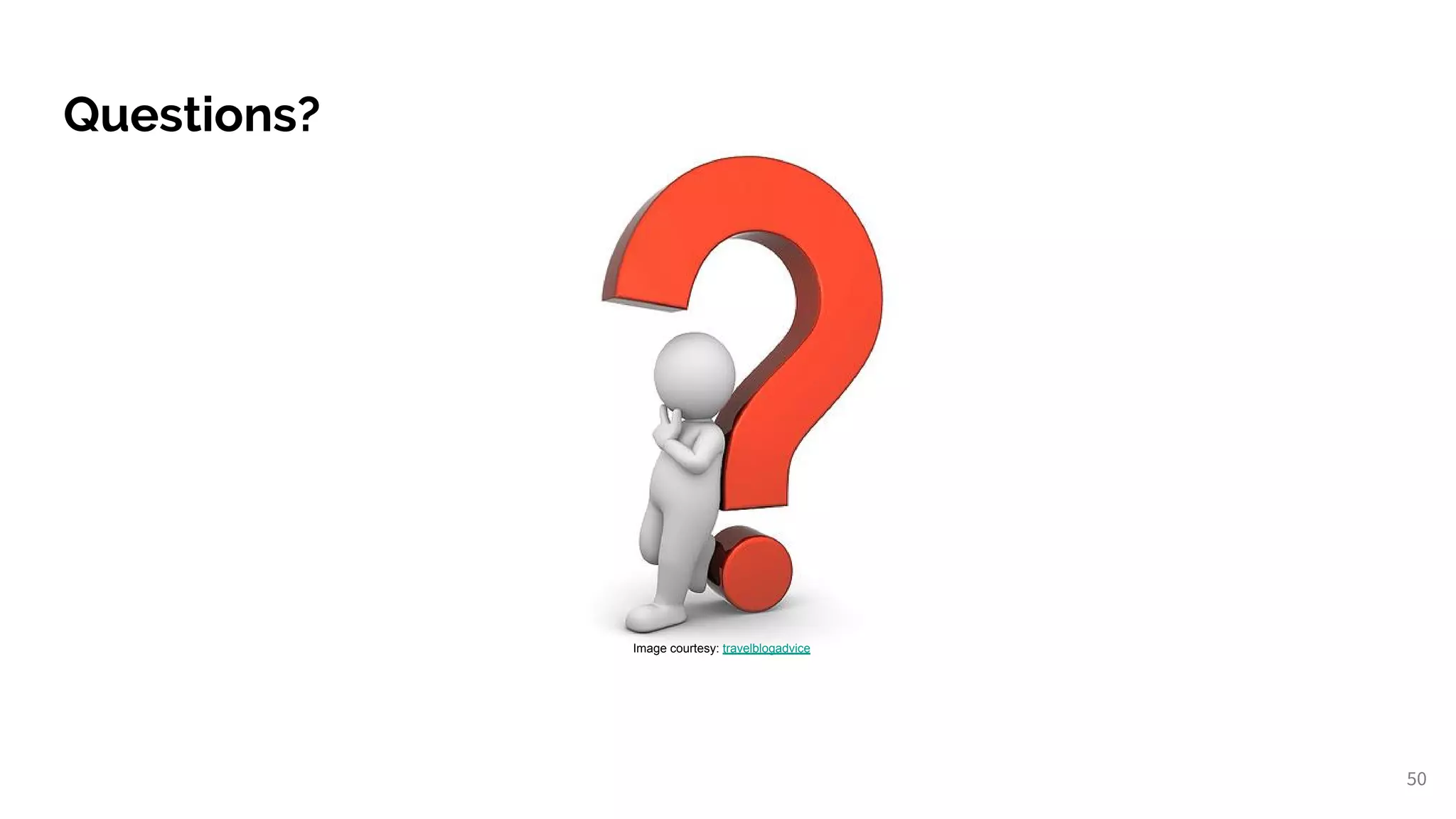 Questions?
Image courtesy: travelblogadvice
50
 