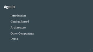 Introduction
Getting Started
Architecture
Other Components
Demo
3
Agenda
 
