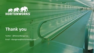 48 © Hortonworks Inc. 2011–2018. All rights reserved
Thank you
Twitter - @NishantBangarwa
Email - nbangarwa@hortonworks.com
 