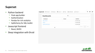 52 © Hortonworks Inc. 2011–2018. All rights reserved
Superset
• Python backend
• Flask app builder
• Authentication
• Pandas for rich analytics
• SqlAlchemy for SQL toolkit
• Javascript frontend
• React, NVD3
• Deep integration with Druid
 