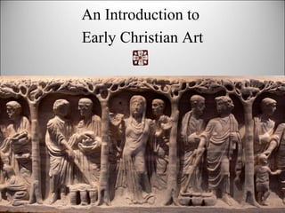 An Introduction to
Early Christian Art
 