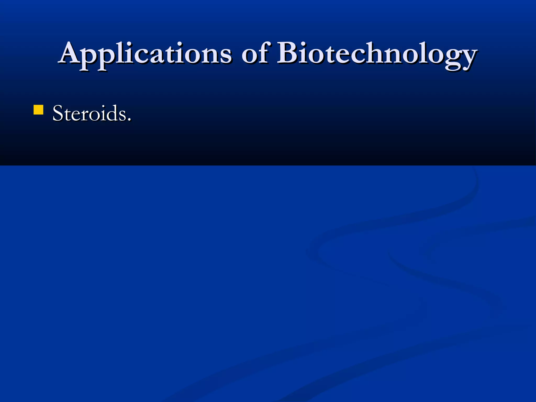 AApppplliiccaattiioonnss ooff BBiiootteecchhnnoollooggyy 
 SStteerrooiiddss.. 
 