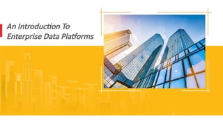 anIntroductionToEnterpriseDataPlatform.pptx