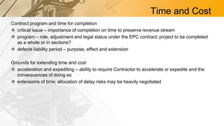 Time and Cost
Contract program and time for completion
 critical issue – importance of completion on time to preserve rev...