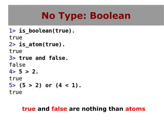 No Type: Boolean




true and false are nothing than atoms
 