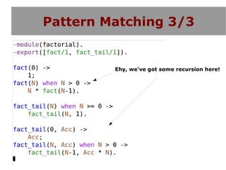 Pattern Matching 3/3


         Ehy, we've got some recursion here!
 