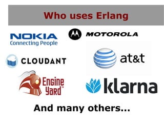 Who uses Erlang




And many others...
 