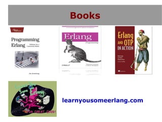 Books




learnyousomeerlang.com
 