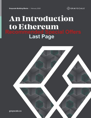 An Introduction
to Ethereum
Grayscale Building Blocks | February 2020
grayscale.co
Recommended Special Offers
Last Page
 