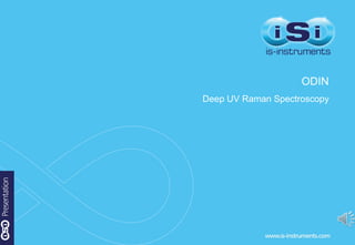 ODIN
Deep UV Raman Spectroscopy
 