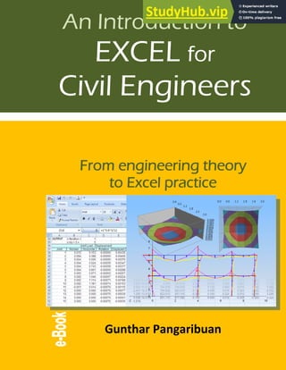 1
An Introduction to
EXCEL for
Civil Engineers
From engineering theory
to Excel practice
Gunthar Pangaribuan
 