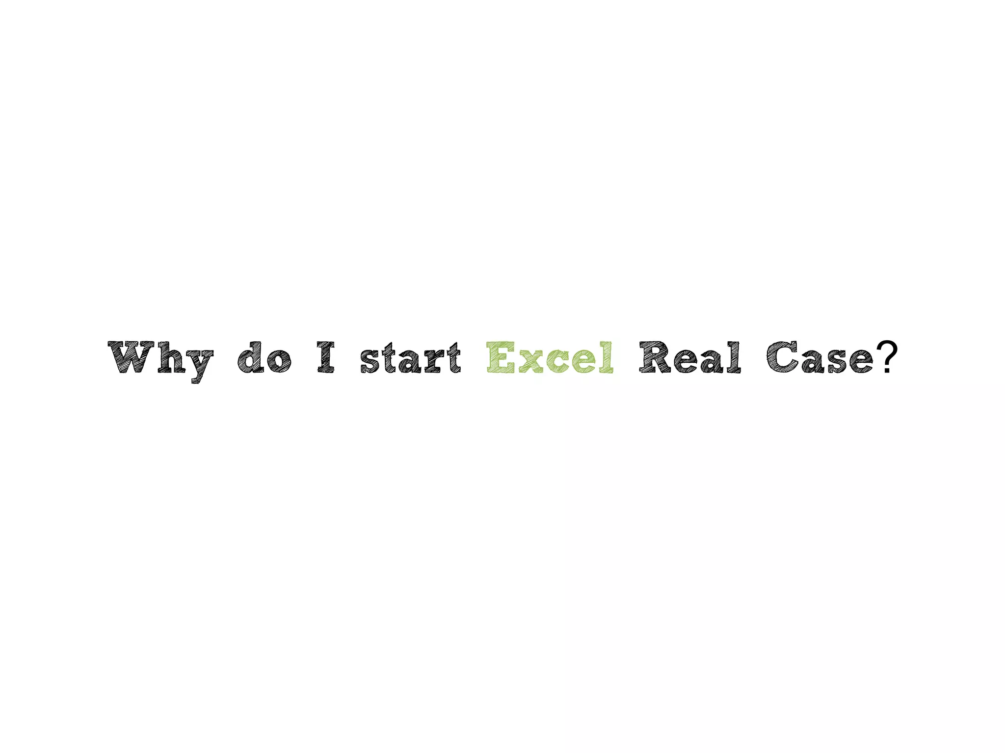 Why do I start Excel Real Case?