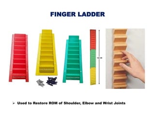 FINGER LADDER
 Used to Restore ROM of Shoulder, Elbow and Wrist Joints
 