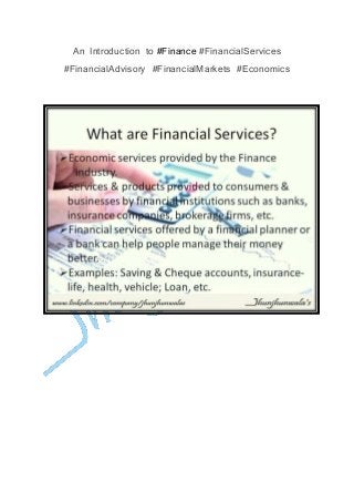 An Introduction to #Finance #FinancialServices
#FinancialAdvisory #FinancialMarkets #Economics
 