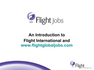 An Introduction to  Flight International and  www.flightglobaljobs.com   