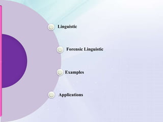 Linguistic
Forensic Linguistic
Examples
Applications
 