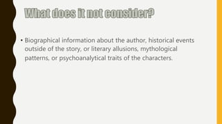 • Biographical information about the author, historical events
outside of the story, or literary allusions, mythological
patterns, or psychoanalytical traits of the characters.
 